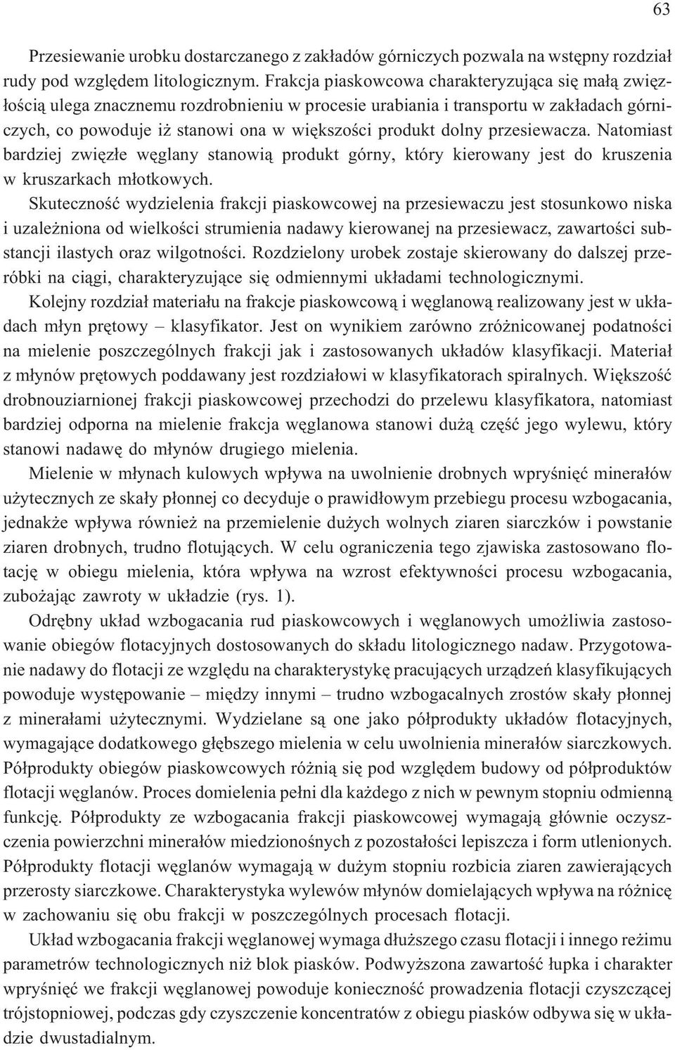 dolny przesiewacza. Natomiast bardziej zwiêz³e wêglany stanowi¹ produkt górny, który kierowany jest do kruszenia w kruszarkach m³otkowych.