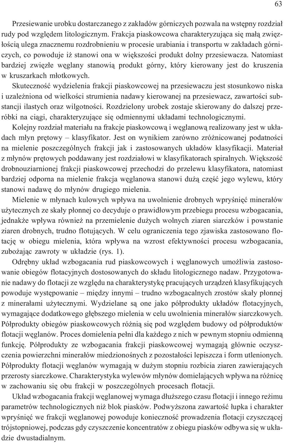 dolny przesiewacza. Natomiast bardziej zwiêz³e wêglany stanowi¹ produkt górny, który kierowany jest do kruszenia w kruszarkach m³otkowych.