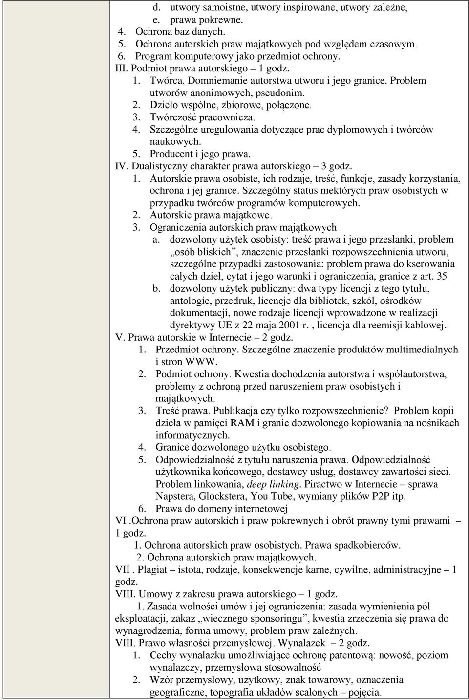 Dzieło wspólne, zbiorowe, połączone. 3. Twórczość pracownicza. 4. Szczególne uregulowania dotyczące prac dyplomowych i twórców naukowych. 5. Producent i jego prawa. IV.