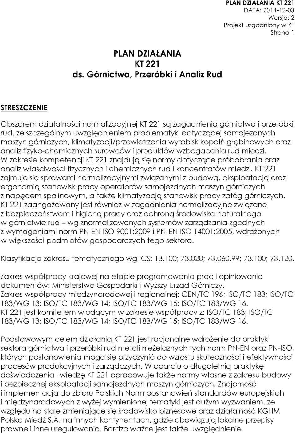 samojezdnych maszyn górniczych, klimatyzacji/przewietrzenia wyrobisk kopalń głębinowych oraz analiz fizyko-chemicznych surowców i produktów wzbogacania rud miedzi.