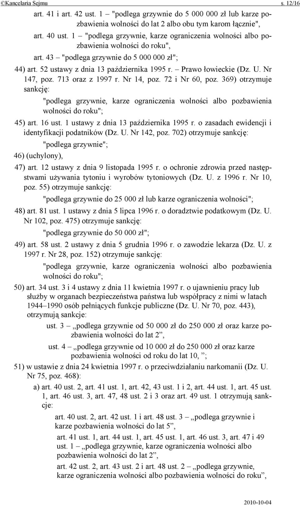 369) otrzymuje sankcję: 45) art. 16 ust. 1 ustawy z dnia 13 października 1995 r. o zasadach ewidencji i identyfikacji podatników (Dz. U. Nr 142, poz.