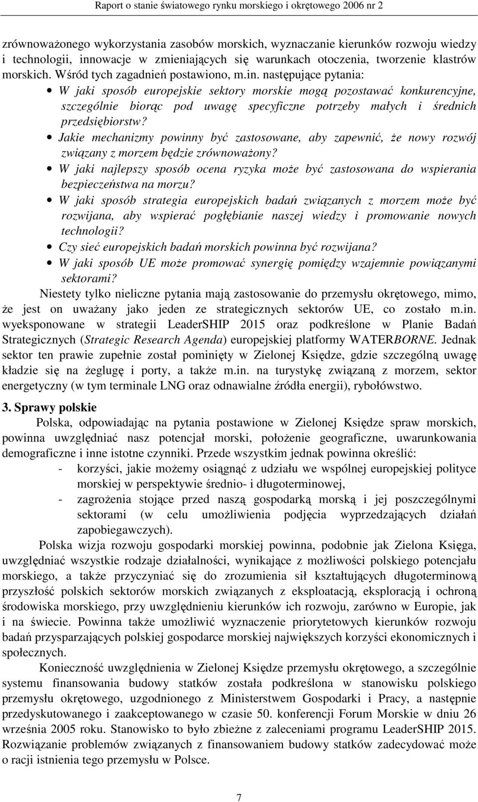 następujące pytania: W jaki sposób europejskie sektory morskie mogą pozostawać konkurencyjne, szczególnie biorąc pod uwagę specyficzne potrzeby małych i średnich przedsiębiorstw?