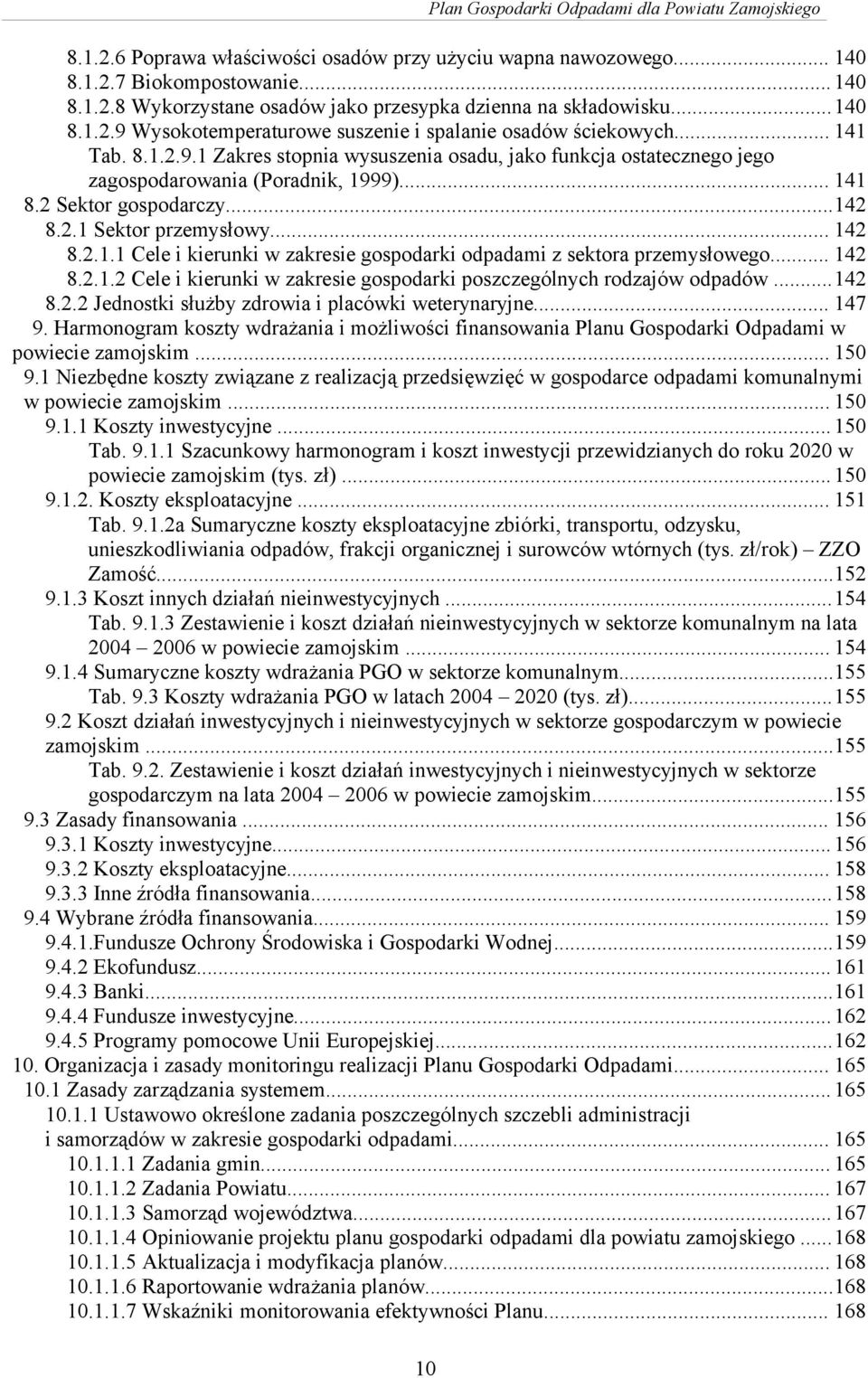 .. 142 8.2.1.2 Cele i kierunki w zakresie gospodarki poszczególnych rodzajów odpadów...142 8.2.2 Jednostki służby zdrowia i placówki weterynaryjne... 147 9.