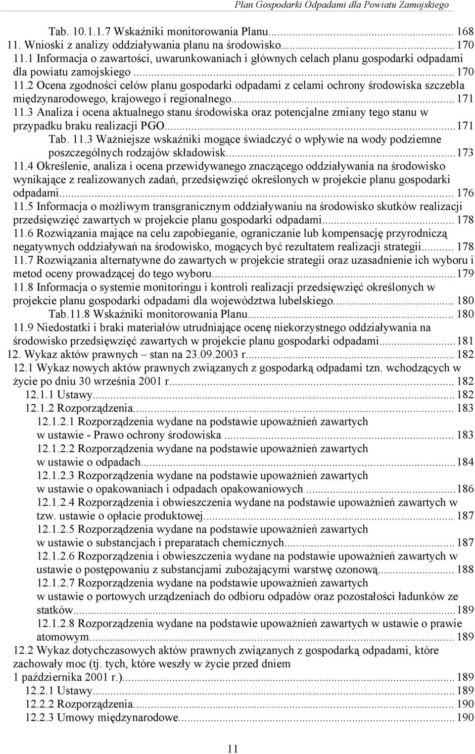 2 Ocena zgodności celów planu gospodarki odpadami z celami ochrony środowiska szczebla międzynarodowego, krajowego i regionalnego... 171 11.