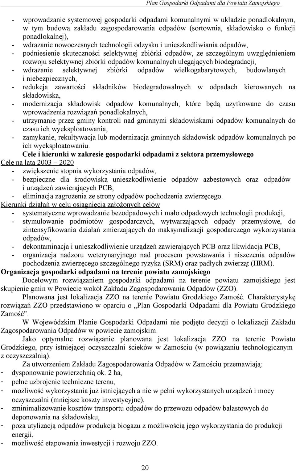 ulegających biodegradacji, - wdrażanie selektywnej zbiórki odpadów wielkogabarytowych, budowlanych i niebezpiecznych, - redukcja zawartości składników biodegradowalnych w odpadach kierowanych na