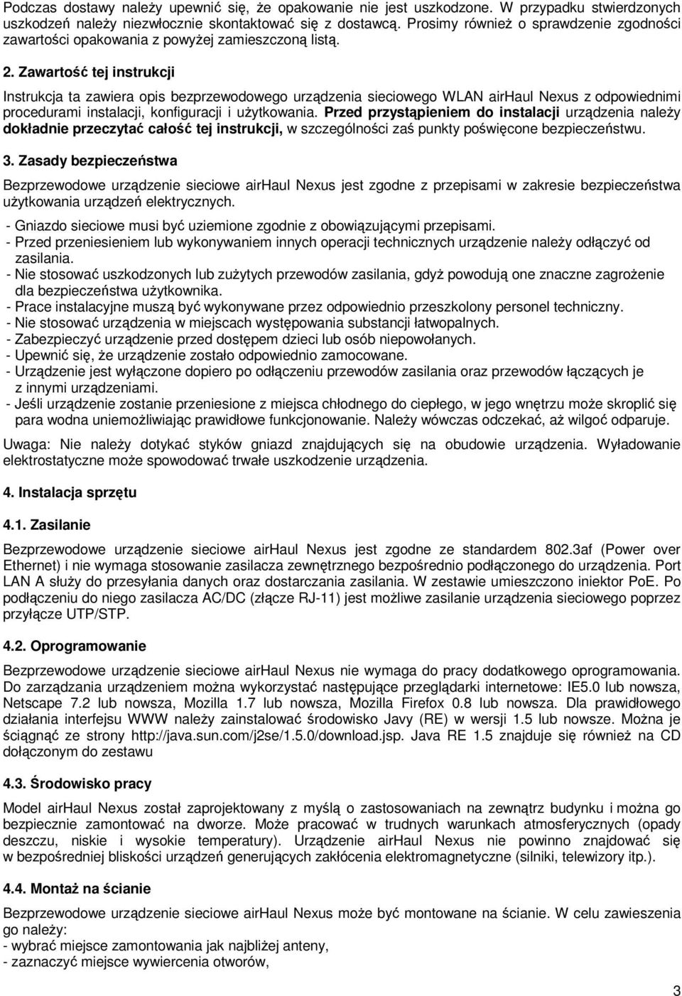 Zawartość tej instrukcji Instrukcja ta zawiera opis bezprzewodowego urządzenia sieciowego WLAN airhaul Nexus z odpowiednimi procedurami instalacji, konfiguracji i uŝytkowania.
