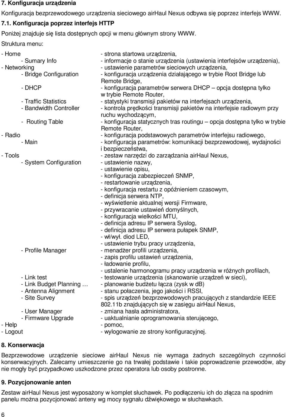 Struktura menu: - Home - strona startowa urządzenia, - Sumary Info - informacje o stanie urządzenia (ustawienia interfejsów urządzenia), - Networking - ustawienie parametrów sieciowych urządzenia, -