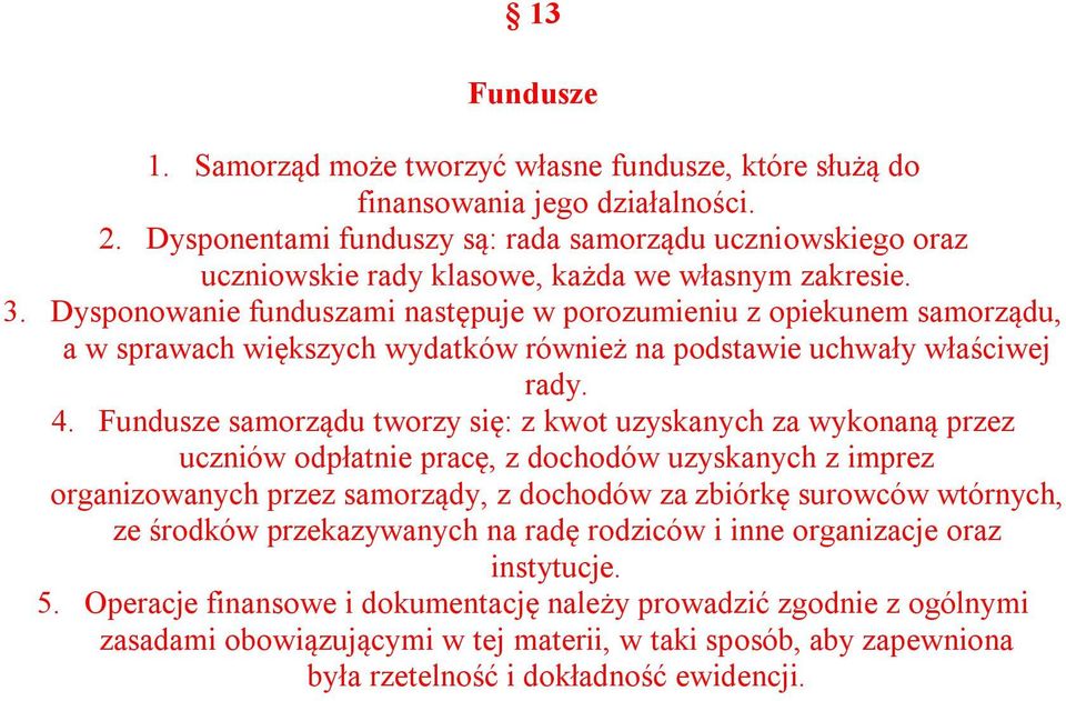 Dysponowanie funduszami następuje w porozumieniu z opiekunem samorządu, a w sprawach większych wydatków również na podstawie uchwały właściwej rady. 4.