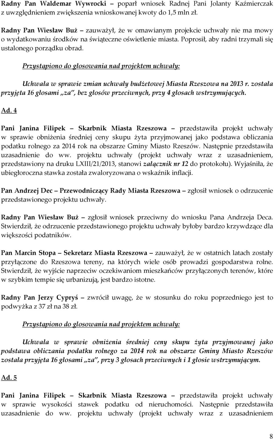 Przystąpiono do głosowania nad projektem uchwały: Uchwała w sprawie zmian uchwały budżetowej Miasta Rzeszowa na 2013 r.