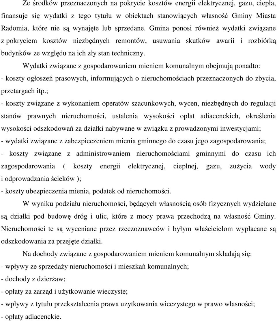 Wydatki związane z gospodarowaniem mieniem komunalnym obejmują ponadto: - koszty ogłoszeń prasowych, informujących o nieruchomościach przeznaczonych do zbycia, przetargach itp.