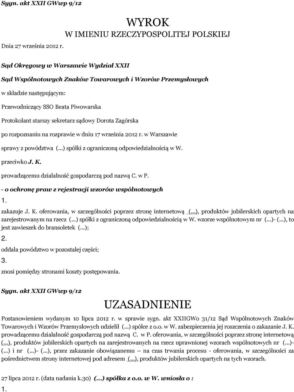 Protokolant starszy sekretarz sądowy Dorota Zagórska po rozpoznaniu na rozprawie w dniu 17 września 2012 r. w Warszawie sprawy z powództwa (...) spółki z ograniczoną odpowiedzialnością w W.