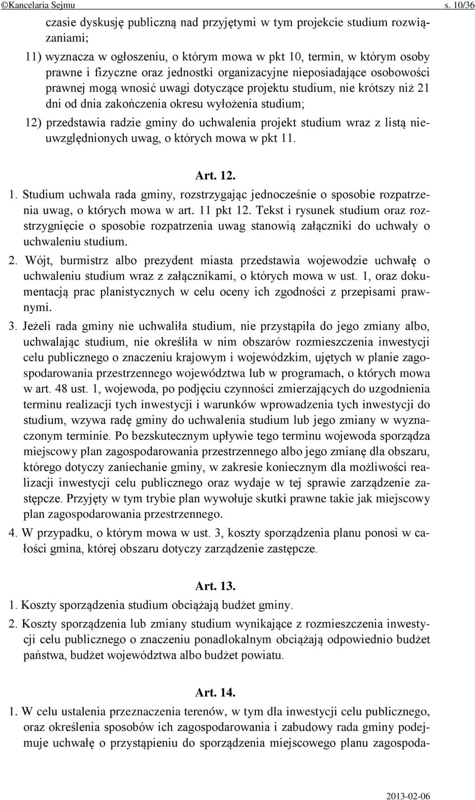 organizacyjne nieposiadające osobowości prawnej mogą wnosić uwagi dotyczące projektu studium, nie krótszy niż 21 dni od dnia zakończenia okresu wyłożenia studium; 12) przedstawia radzie gminy do