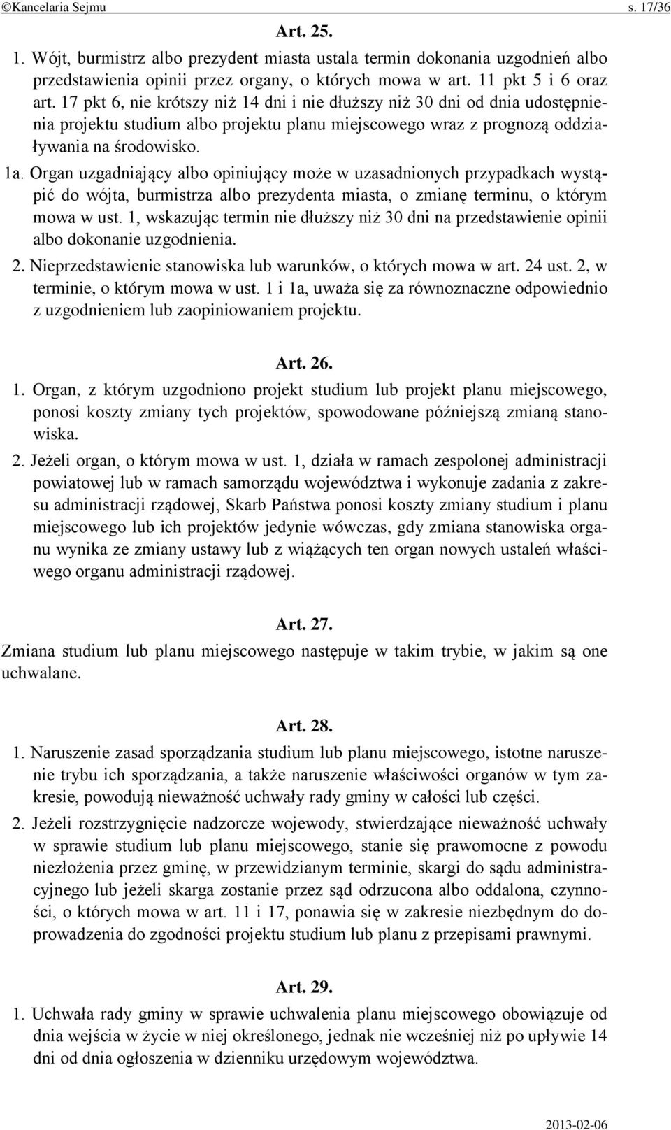 Organ uzgadniający albo opiniujący może w uzasadnionych przypadkach wystąpić do wójta, burmistrza albo prezydenta miasta, o zmianę terminu, o którym mowa w ust.