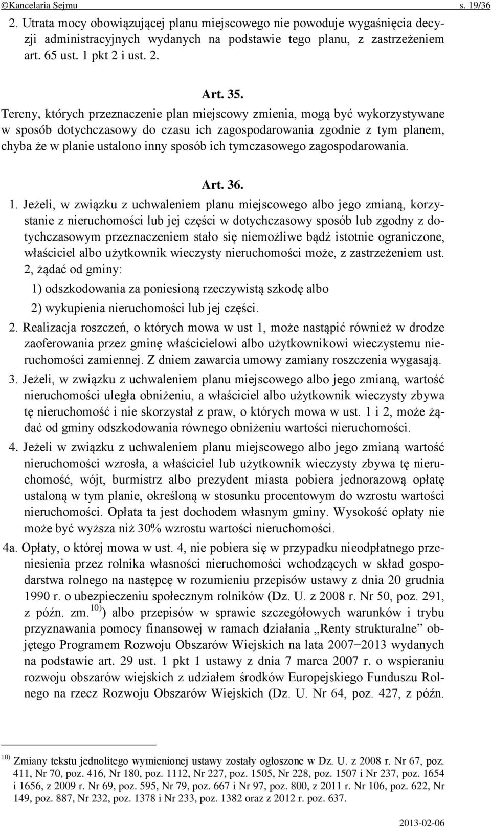 Tereny, których przeznaczenie plan miejscowy zmienia, mogą być wykorzystywane w sposób dotychczasowy do czasu ich zagospodarowania zgodnie z tym planem, chyba że w planie ustalono inny sposób ich