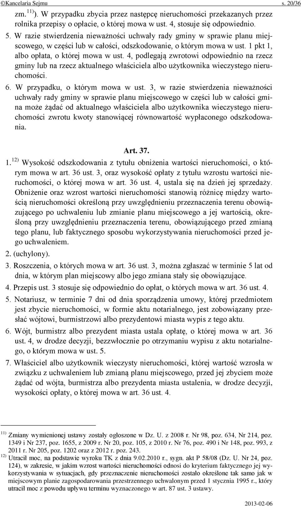 4, podlegają zwrotowi odpowiednio na rzecz gminy lub na rzecz aktualnego właściciela albo użytkownika wieczystego nieruchomości. 6. W przypadku, o którym mowa w ust.