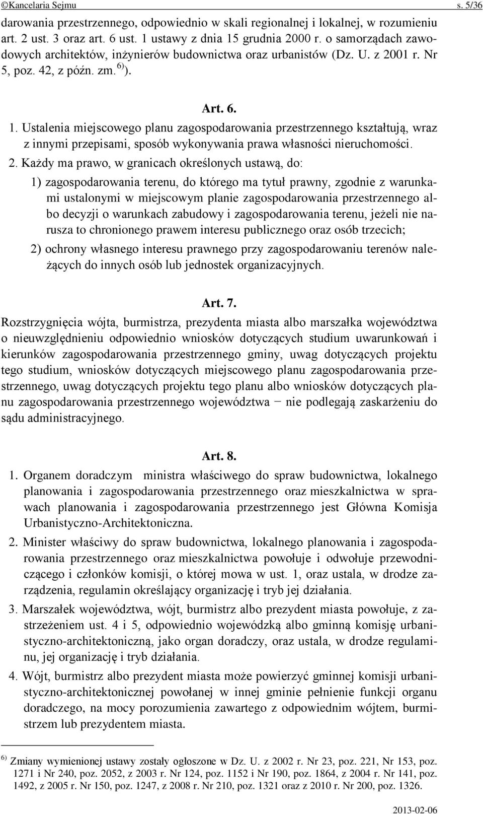 Ustalenia miejscowego planu zagospodarowania przestrzennego kształtują, wraz z innymi przepisami, sposób wykonywania prawa własności nieruchomości. 2.