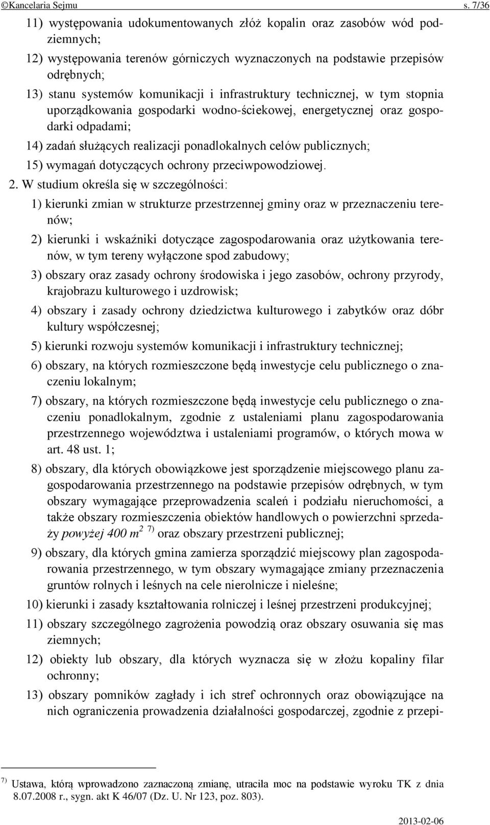 infrastruktury technicznej, w tym stopnia uporządkowania gospodarki wodno-ściekowej, energetycznej oraz gospodarki odpadami; 14) zadań służących realizacji ponadlokalnych celów publicznych; 15)