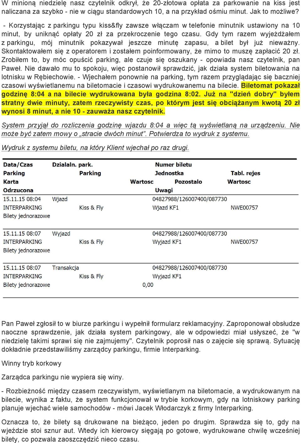 Gdy tym razem wyjeżdżałem z parkingu, mój minutnik pokazywał jeszcze minutę zapasu, a bilet był już nieważny. Skontaktowałem się z operatorem i zostałem poinformowany, że mimo to muszę zapłacić 20 zł.