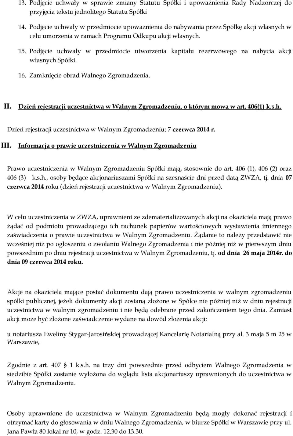 Podjęcie uchwały w przedmiocie utworzenia kapitału rezerwowego na nabycia akcji własnych Spółki. 16. Zamknięcie obrad Walnego Zgromadzenia. II.