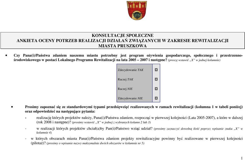 (proszę wstawić X w jednej kolumnie) Zdecydowanie TAK Raczej TAK Raczej NIE Zdecydowanie NIE Prosimy zapoznać się ze standardowymi typami przedsięwzięć realizowanych w ramach rewitalizacji (kolumna 1