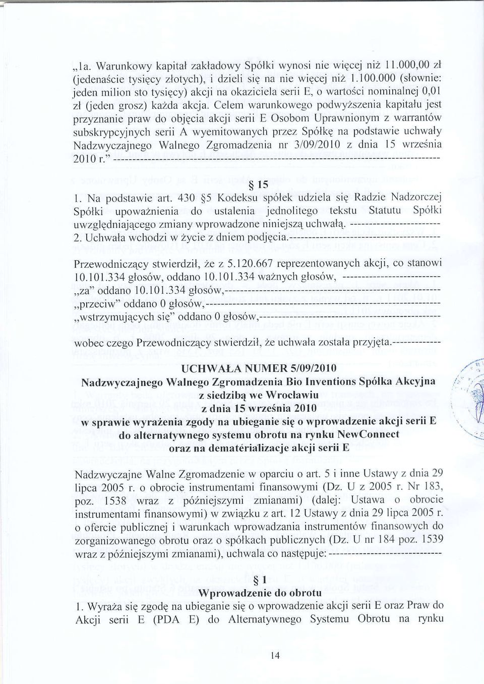Celem warunkowego podwyzszenia kapitalu jest pzyznanie praw do objqcia akcji serii E Osobom Uprarvnionyrn 7 warlantow subskrypcyjnych serii A wyenritowanych pnez Spolkq na podstawie uchwaly Nadzr.