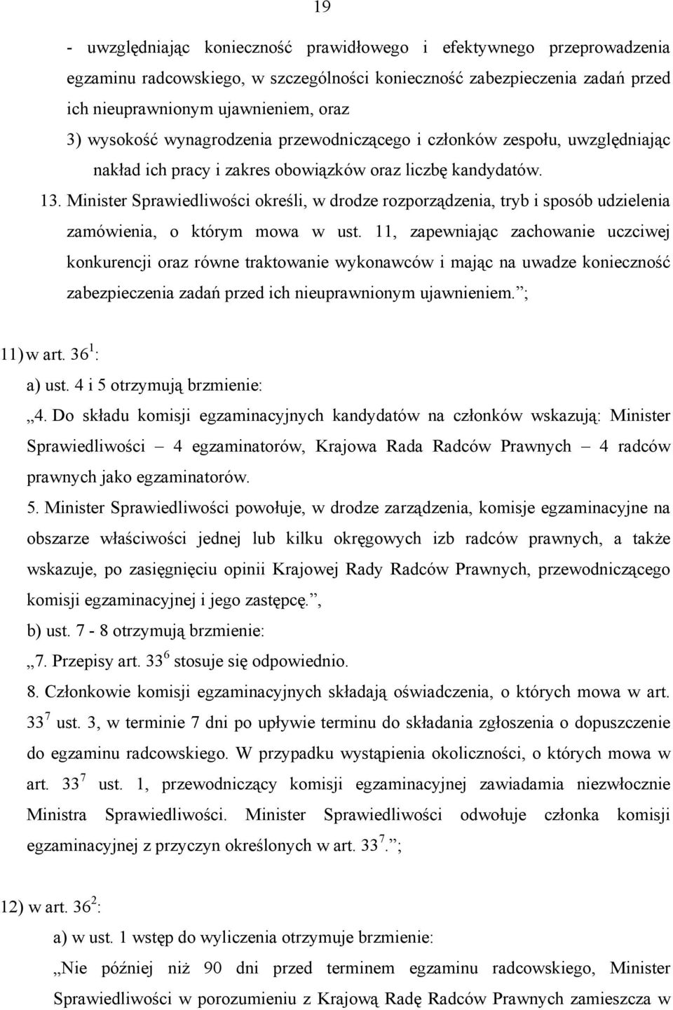 Minister Sprawiedliwości określi, w drodze rozporządzenia, tryb i sposób udzielenia zamówienia, o którym mowa w ust.