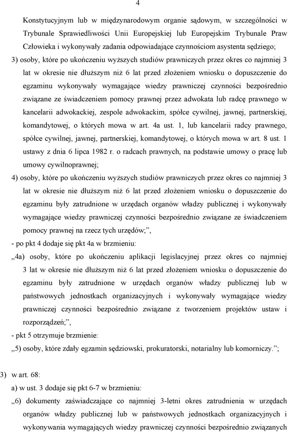 egzaminu wykonywały wymagające wiedzy prawniczej czynności bezpośrednio związane ze świadczeniem pomocy prawnej przez adwokata lub radcę prawnego w kancelarii adwokackiej, zespole adwokackim, spółce