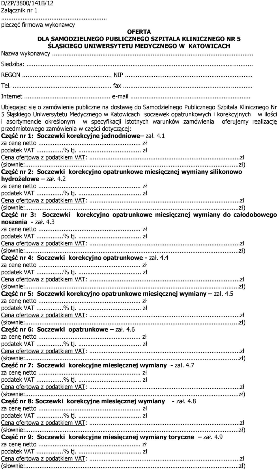 określonym w specyfikacji istotnych warunków zamówienia oferujemy realizację przedmiotowego zamówienia w części dotyczącej: Część nr 1: Soczewki korekcyjne jednodniowe zał 41 za cenę zł ofertowa z