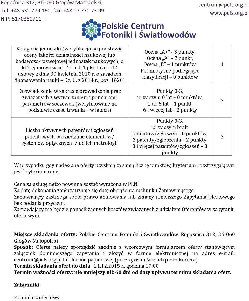 620) Doświadczenie w zakresie prowadzenia prac związanych z wytwarzaniem i pomiarami parametrów soczewek (weryfikowane na podstawie czasu trwania w latach) Liczba aktywnych patentów i zgłoszeń
