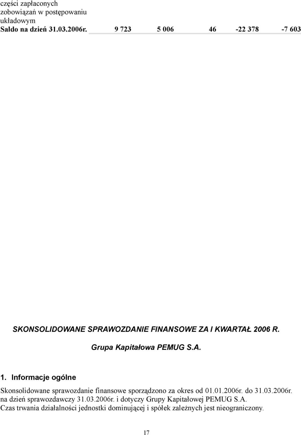 Informacje ogólne Skonsolidowane sprawozdanie finansowe sporządzono za okres od 01.01.2006r. do 31.03.2006r. na dzień sprawozdawczy 31.