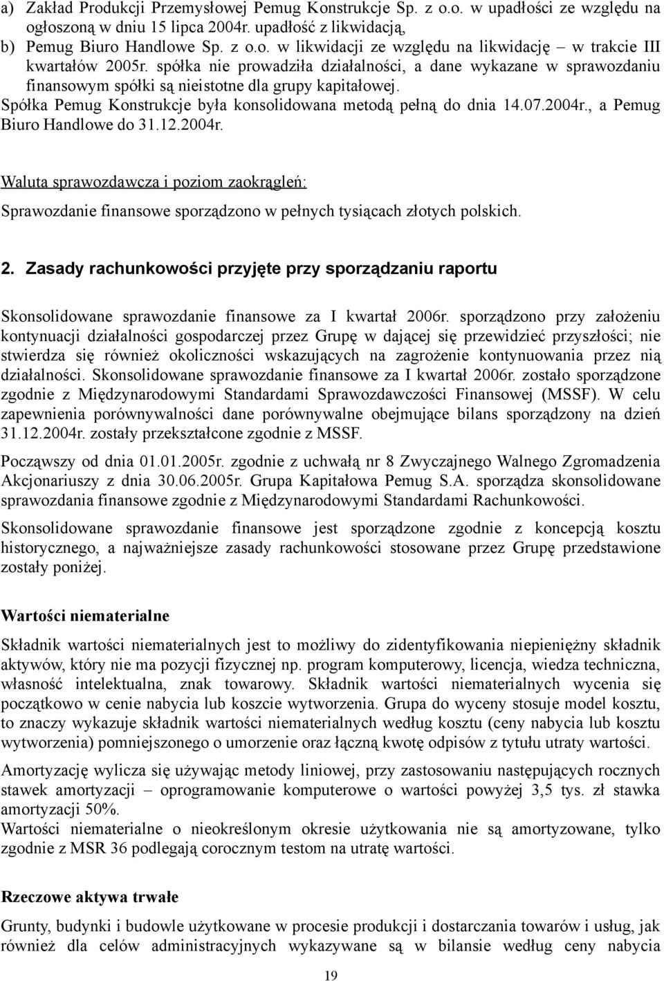 , a Pemug Biuro Handlowe do 31.12.2004r. Waluta sprawozdawcza i poziom zaokrągleń: Sprawozdanie finansowe sporządzono w pełnych tysiącach złotych polskich. 2.
