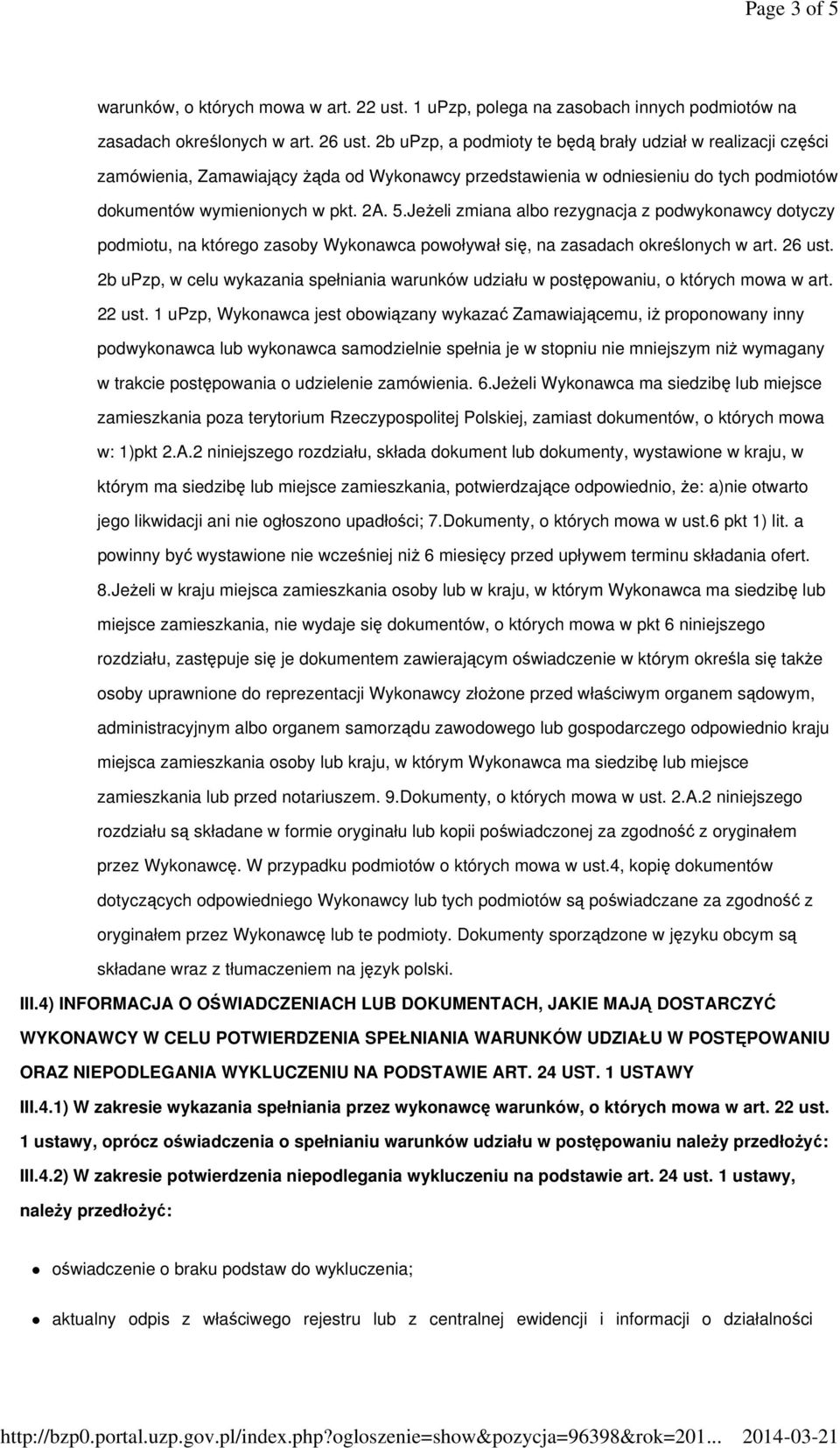 Jeżeli zmiana albo rezygnacja z podwykonawcy dotyczy podmiotu, na którego zasoby Wykonawca powoływał się, na zasadach określonych w art. 26 ust.