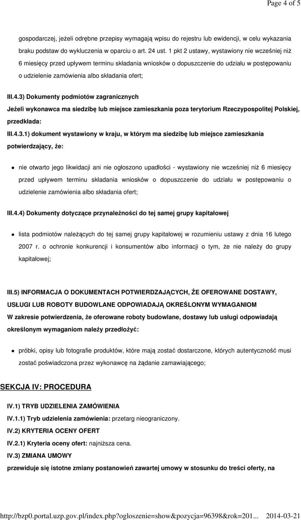 3) Dokumenty podmiotów zagranicznych Jeżeli wykonawca ma siedzibę lub miejsce zamieszkania poza terytorium Rzeczypospolitej Polskiej, przedkłada: III.4.3.1) dokument wystawiony w kraju, w którym ma