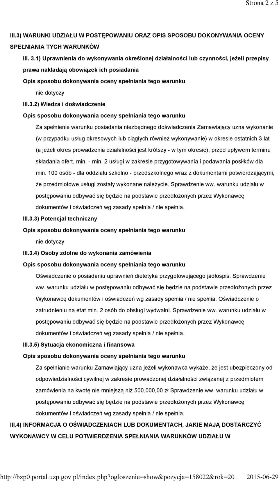 2) Wiedza i doświadczenie Za spełnienie warunku posiadania niezbędnego doświadczenia Zamawiający uzna wykonanie (w przypadku usług okresowych lub ciągłych również wykonywanie) w okresie ostatnich 3