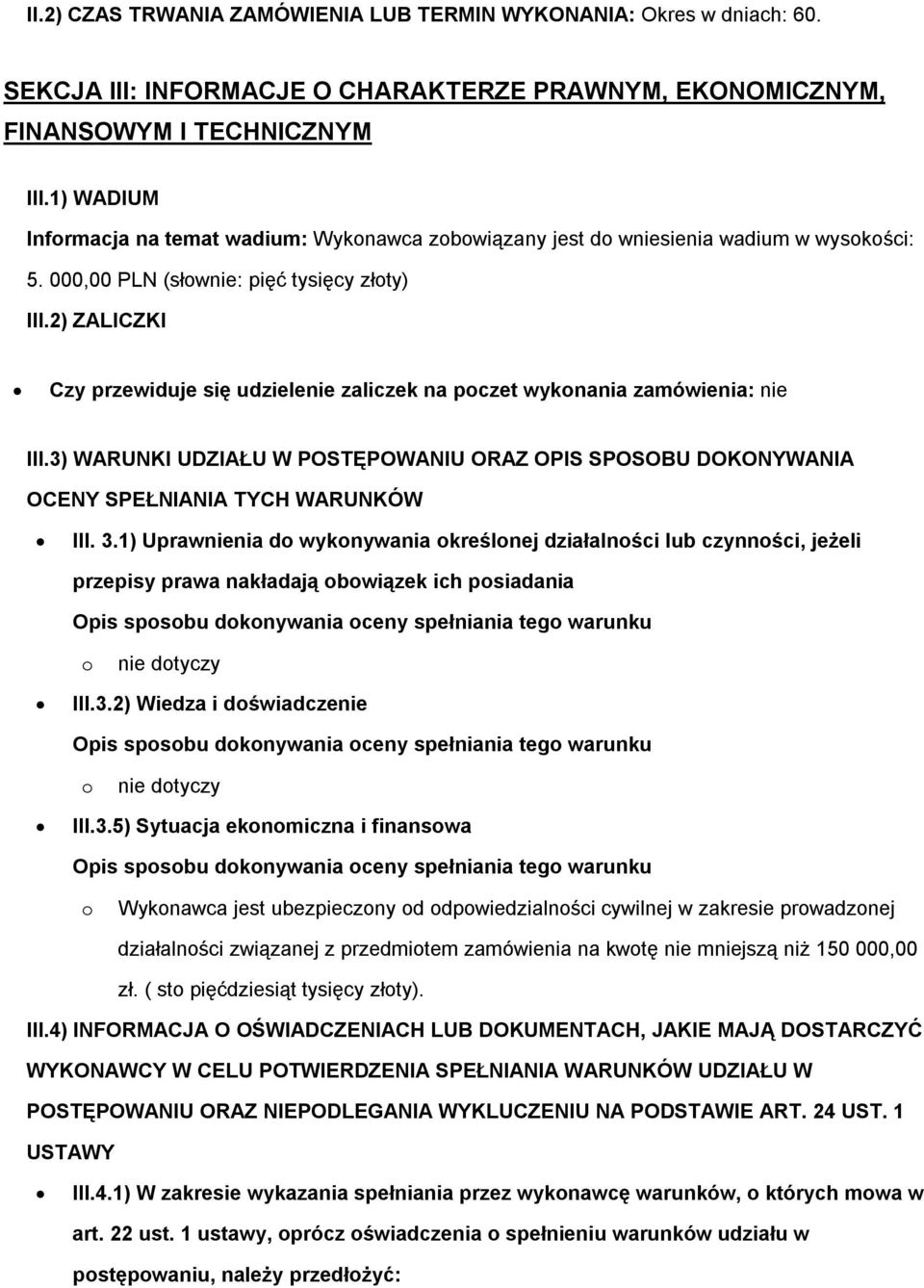 2) ZALICZKI Czy przewiduje się udzielenie zaliczek na pczet wyknania zamówienia: nie III.3) WARUNKI UDZIAŁU W POSTĘPOWANIU ORAZ OPIS SPOSOBU DOKONYWANIA OCENY SPEŁNIANIA TYCH WARUNKÓW III. 3.