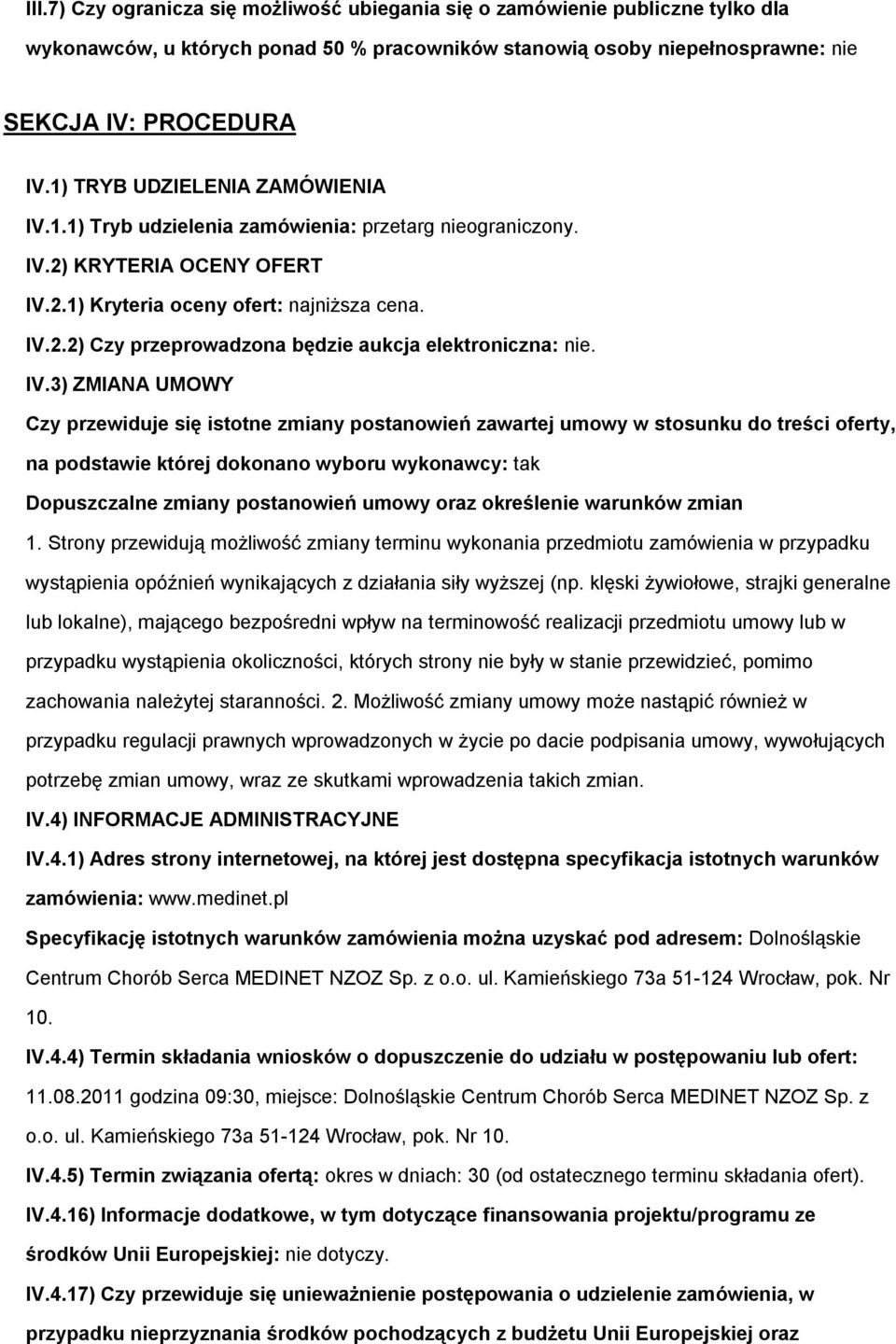 IV.3) ZMIANA UMOWY Czy przewiduje się isttne zmiany pstanwień zawartej umwy w stsunku d treści ferty, na pdstawie której dknan wybru wyknawcy: tak Dpuszczalne zmiany pstanwień umwy raz kreślenie