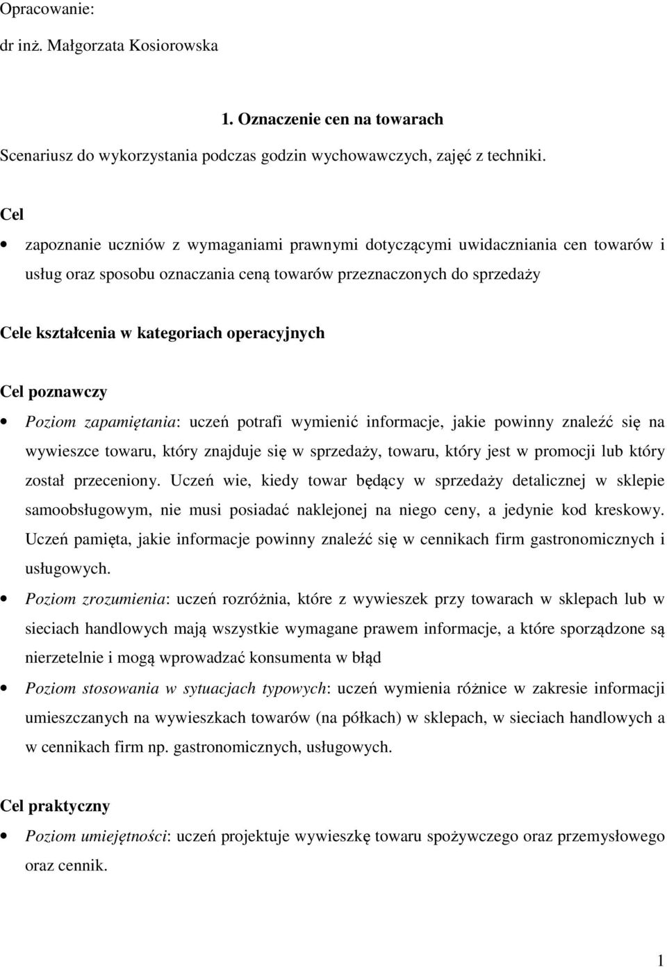 operacyjnych Cel poznawczy Poziom zapamiętania: uczeń potrafi wymienić informacje, jakie powinny znaleźć się na wywieszce towaru, który znajduje się w sprzedaży, towaru, który jest w promocji lub