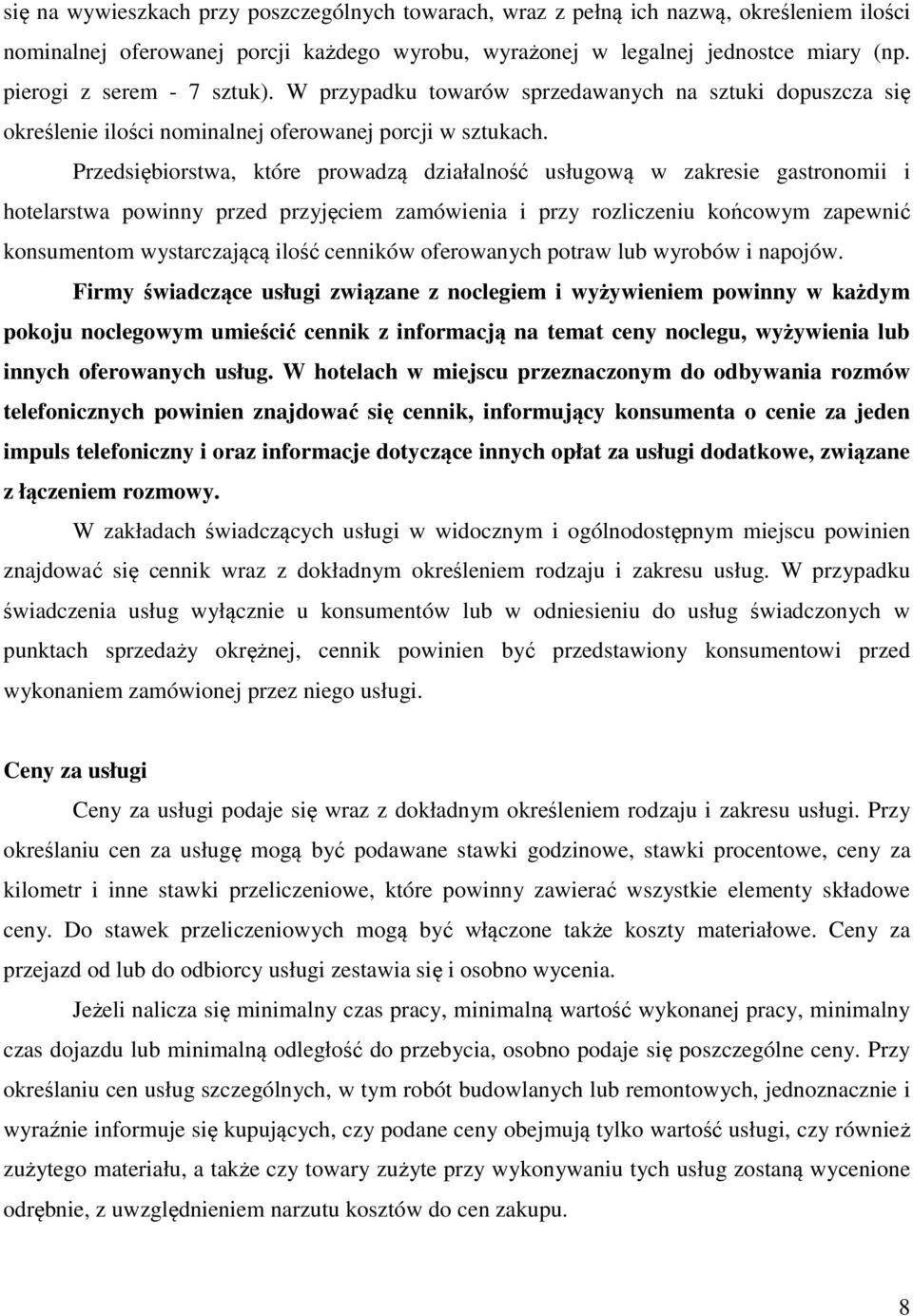 Przedsiębiorstwa, które prowadzą działalność usługową w zakresie gastronomii i hotelarstwa powinny przed przyjęciem zamówienia i przy rozliczeniu końcowym zapewnić konsumentom wystarczającą ilość