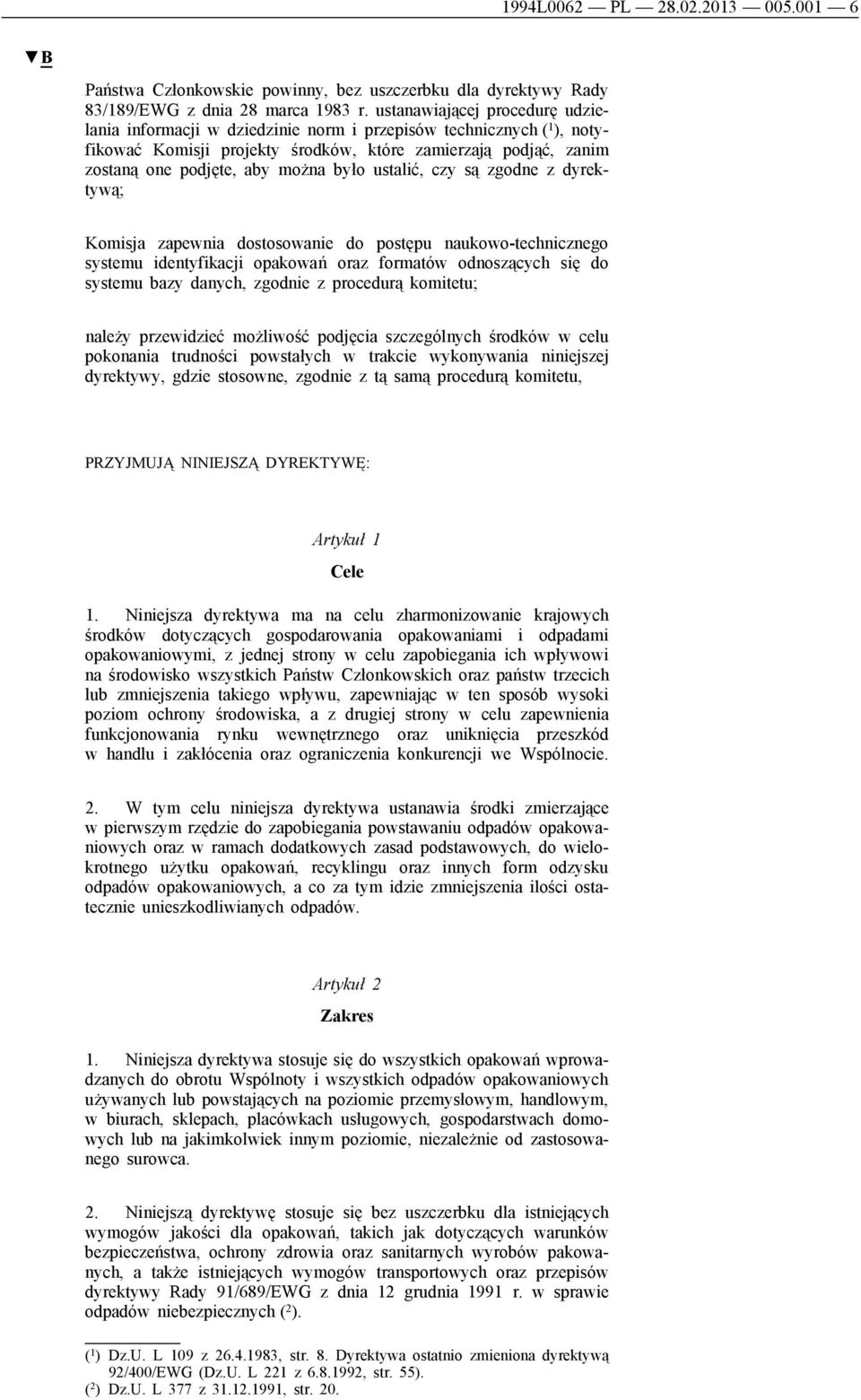 było ustalić, czy są zgodne z dyrektywą; Komisja zapewnia dostosowanie do postępu naukowo-technicznego systemu identyfikacji opakowań oraz formatów odnoszących się do systemu bazy danych, zgodnie z