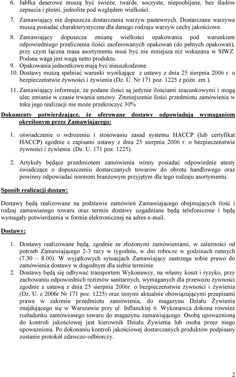 Zamawiający dopuszcza zmianę wielkości opakowania pod warunkiem odpowiedniego przeliczenia ilości zaoferowanych opakowań (do pełnych opakowań), przy czym łączna masa asortymentu musi być nie mniejsza