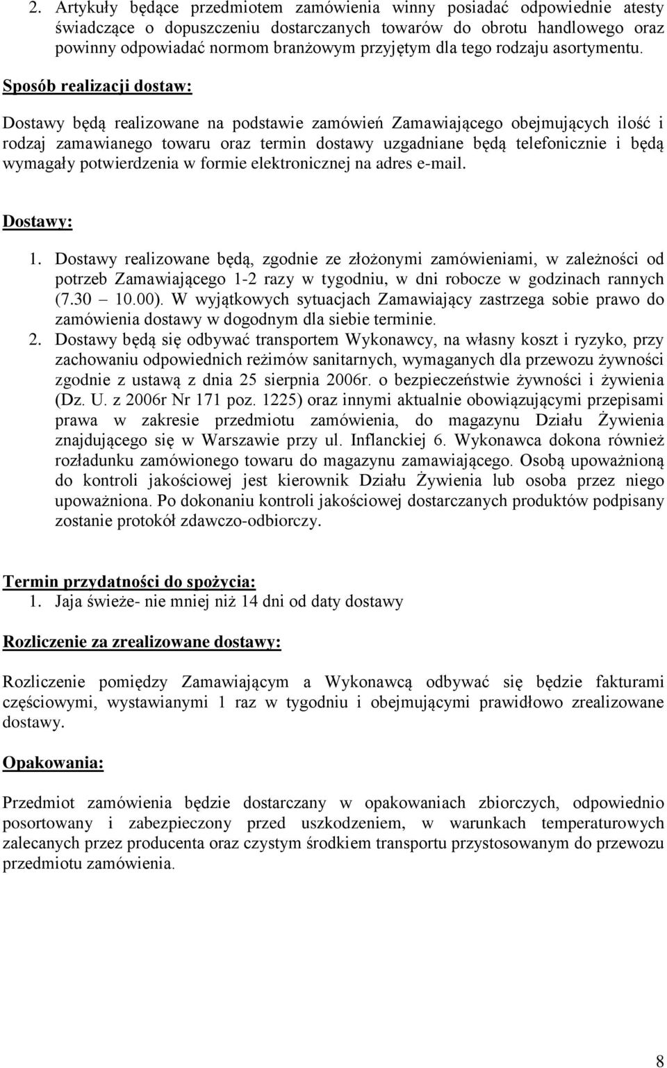 Sposób realizacji dostaw: Dostawy będą realizowane na podstawie zamówień Zamawiającego obejmujących ilość i rodzaj zamawianego towaru oraz termin dostawy uzgadniane będą telefonicznie i będą wymagały