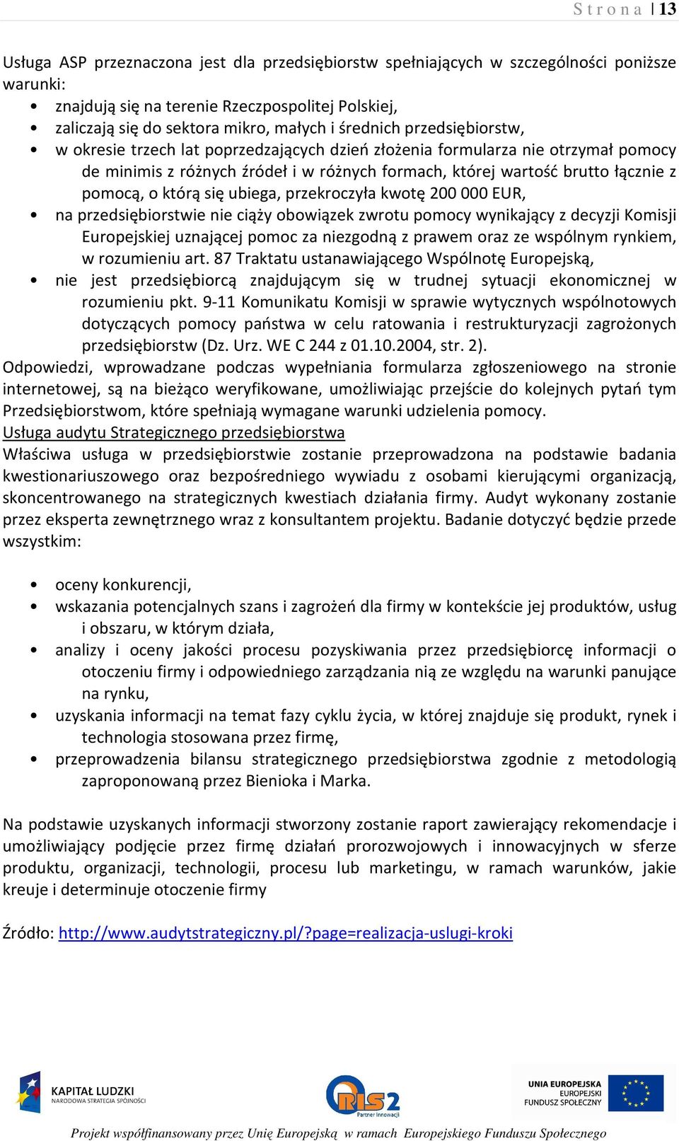 pomocą, o którą się ubiega, przekroczyła kwotę 200 000 EUR, na przedsiębiorstwie nie ciąży obowiązek zwrotu pomocy wynikający z decyzji Komisji Europejskiej uznającej pomoc za niezgodną z prawem oraz