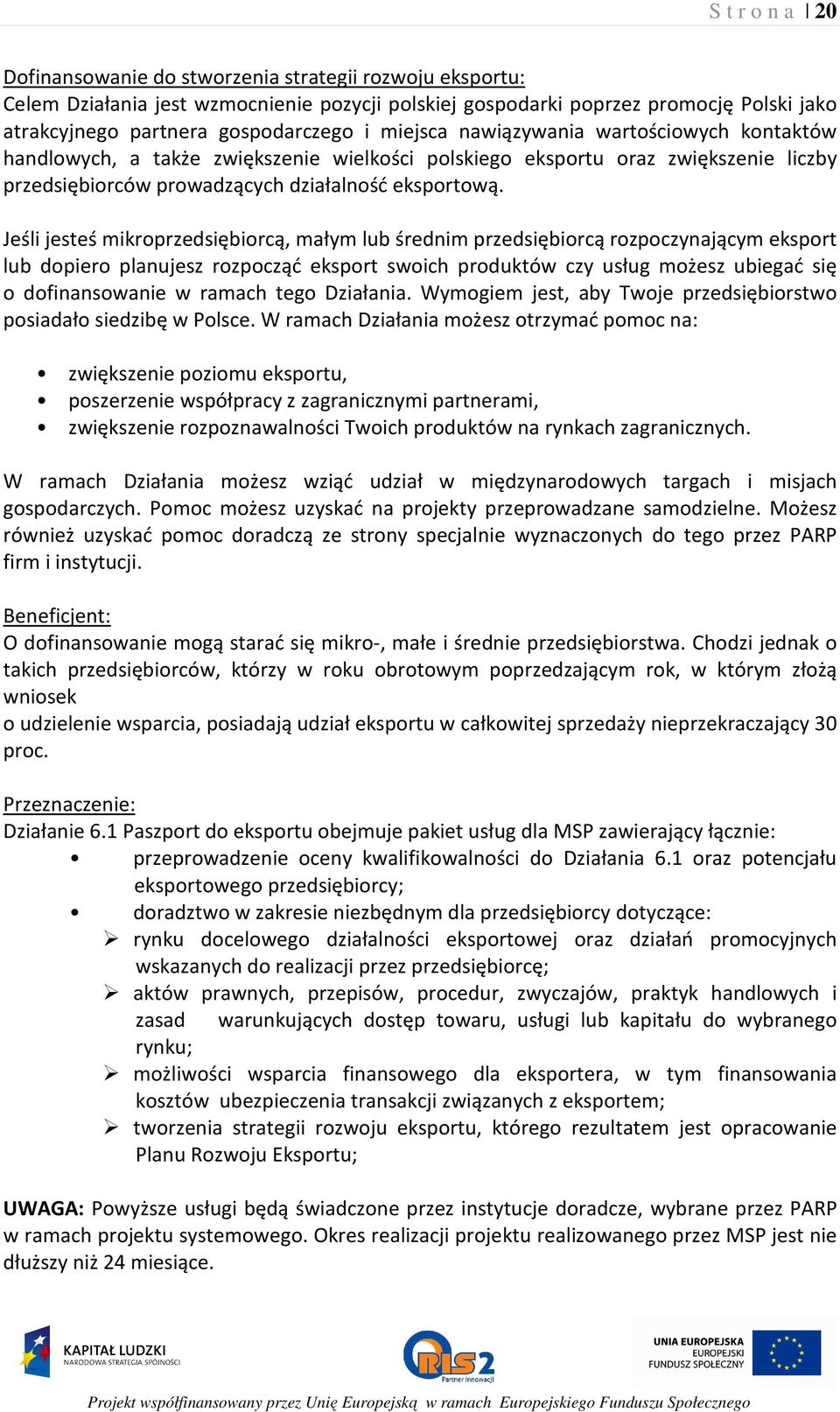 Jeśli jesteś mikroprzedsiębiorcą, małym lub średnim przedsiębiorcą rozpoczynającym eksport lub dopiero planujesz rozpocząć eksport swoich produktów czy usług możesz ubiegać się o dofinansowanie w