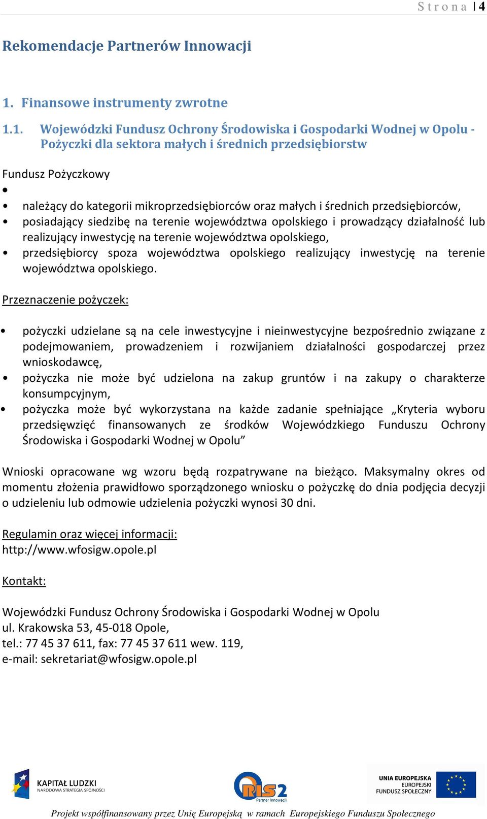 1. Wojewódzki Fundusz Ochrony Środowiska i Gospodarki Wodnej w Opolu - Pożyczki dla sektora małych i średnich przedsiębiorstw Fundusz Pożyczkowy należący do kategorii mikroprzedsiębiorców oraz małych