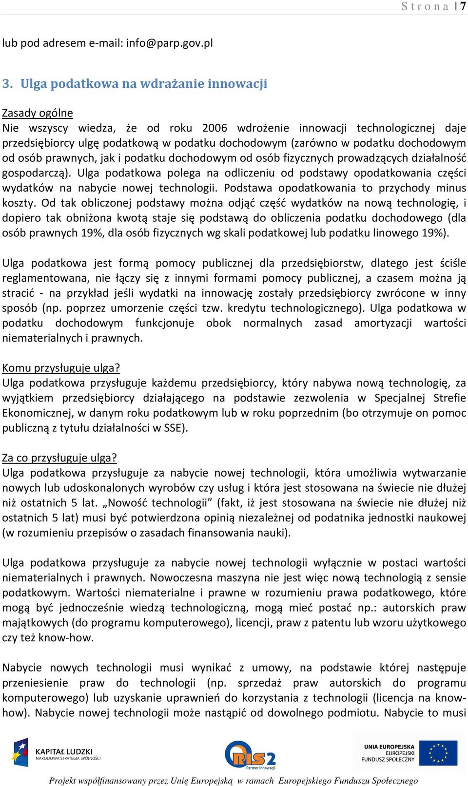 dochodowym od osób prawnych, jak i podatku dochodowym od osób fizycznych prowadzących działalność gospodarczą).