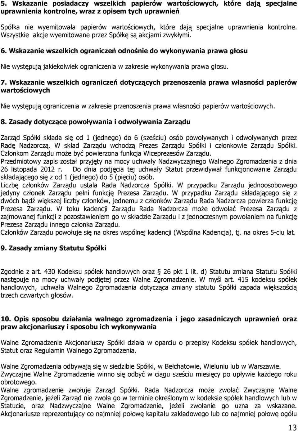 Wskazanie wszelkich ograniczeń odnośnie do wykonywania prawa głosu Nie występują jakiekolwiek ograniczenia w zakresie wykonywania prawa głosu. 7.