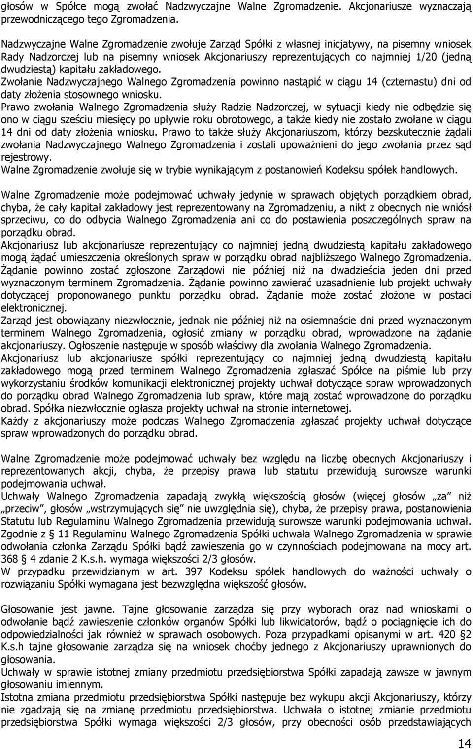 dwudziestą) kapitału zakładowego. Zwołanie Nadzwyczajnego Walnego Zgromadzenia powinno nastąpić w ciągu 14 (czternastu) dni od daty złożenia stosownego wniosku.