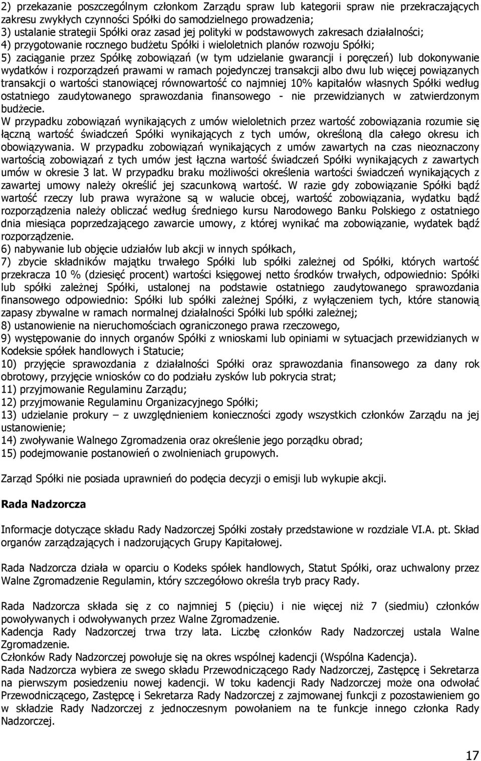poręczeń) lub dokonywanie wydatków i rozporządzeń prawami w ramach pojedynczej transakcji albo dwu lub więcej powiązanych transakcji o wartości stanowiącej równowartość co najmniej 10% kapitałów