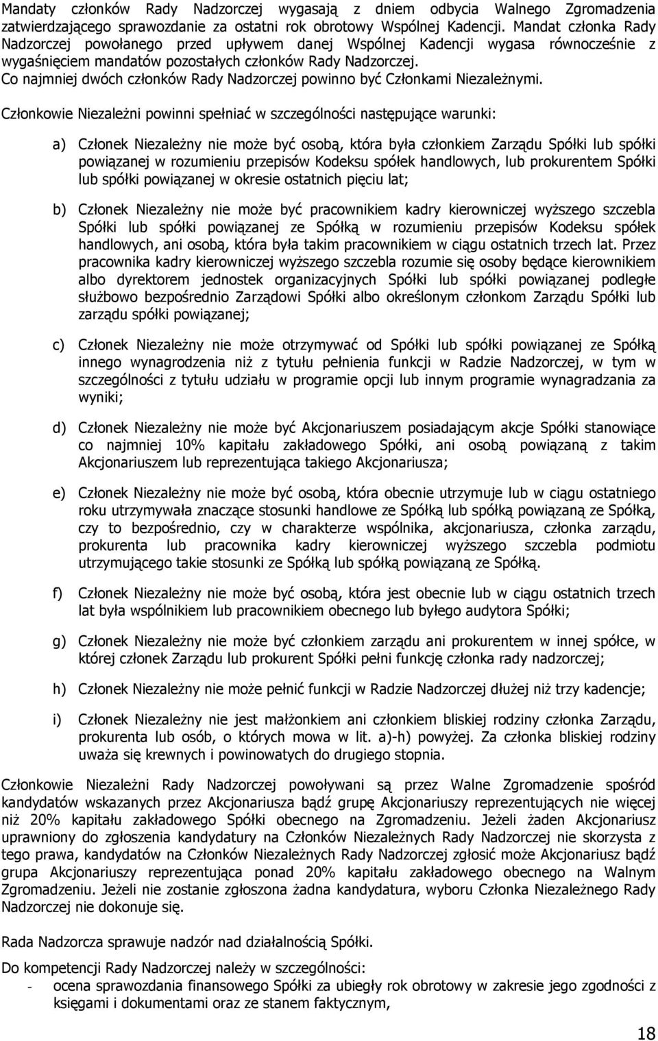 Co najmniej dwóch członków Rady Nadzorczej powinno być Członkami Niezależnymi.