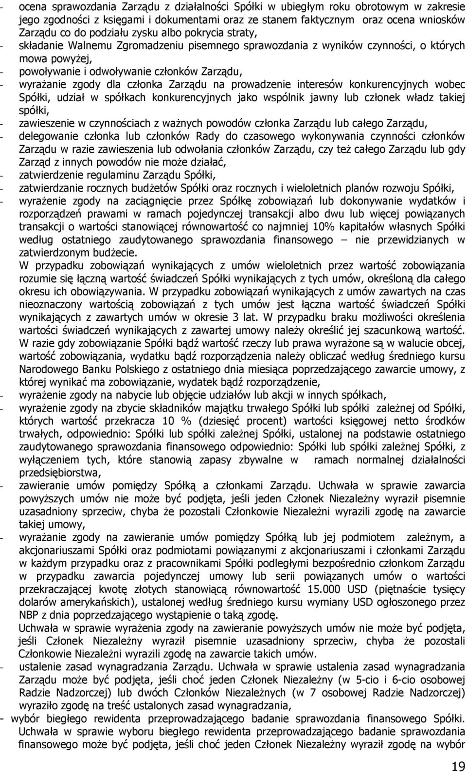 członka Zarządu na prowadzenie interesów konkurencyjnych wobec Spółki, udział w spółkach konkurencyjnych jako wspólnik jawny lub członek władz takiej spółki, - zawieszenie w czynnościach z ważnych